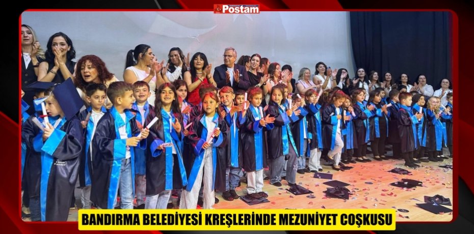 BANDIRMA BELEDİYESİ KREŞLERİNDE MEZUNİYET COŞKUSU