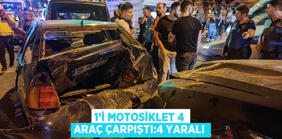 1’İ MOTOSİKLET 4 ARAÇ ÇARPIŞTI:4 YARALI