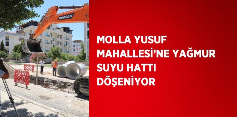MOLLA YUSUF MAHALLESİ’NE YAĞMUR SUYU HATTI DÖŞENİYOR