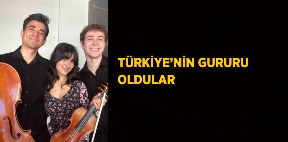 TÜRKİYE’NİN GURURU OLDULAR