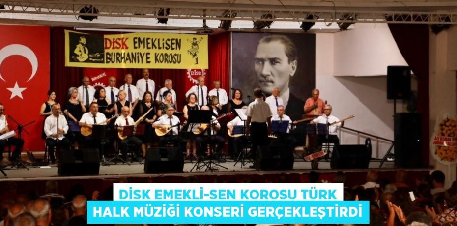 DİSK EMEKLİ-SEN KOROSU TÜRK HALK MÜZİĞİ KONSERİ GERÇEKLEŞTİRDİ