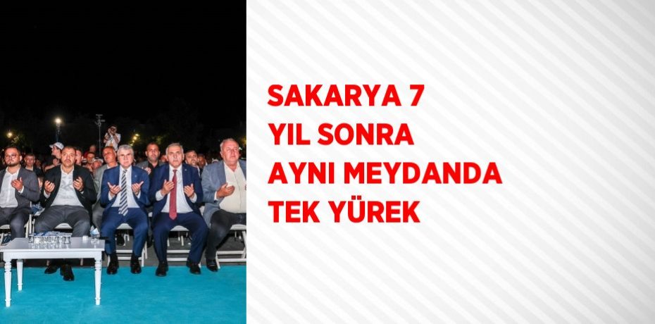 SAKARYA 7 YIL SONRA AYNI MEYDANDA TEK YÜREK