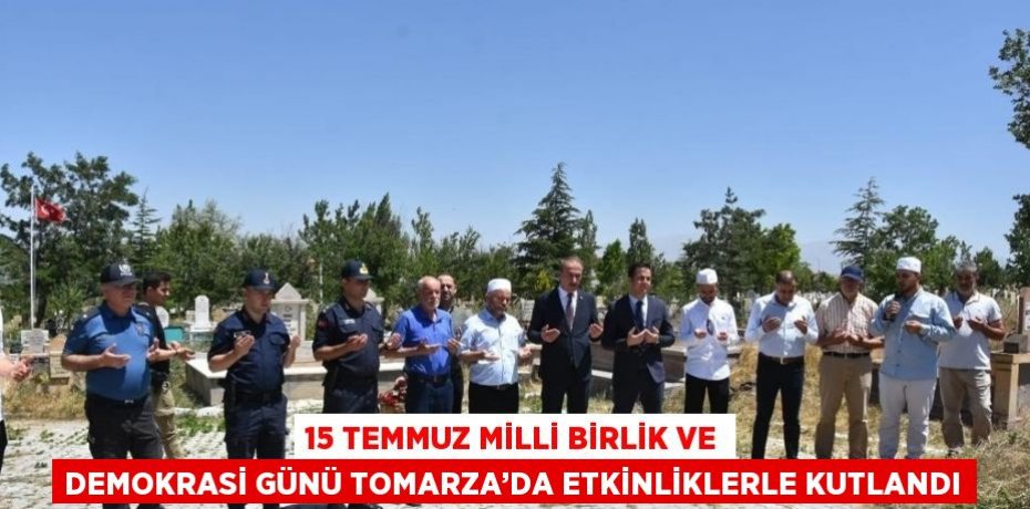 15 TEMMUZ MİLLİ BİRLİK VE DEMOKRASİ GÜNÜ TOMARZA’DA ETKİNLİKLERLE KUTLANDI