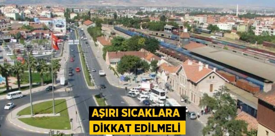 Aşırı sıcaklara dikkat edilmeli