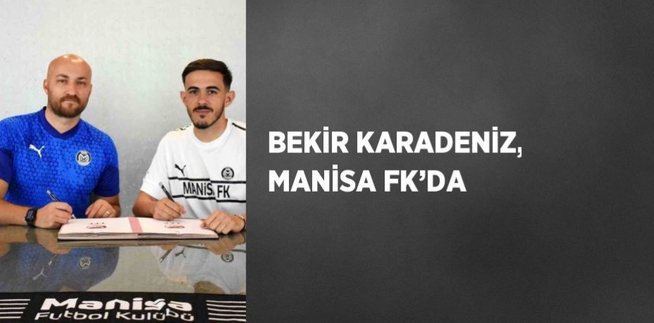 BEKİR KARADENİZ, MANİSA FK’DA