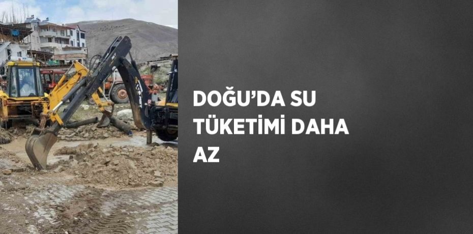 DOĞU’DA SU TÜKETİMİ DAHA AZ