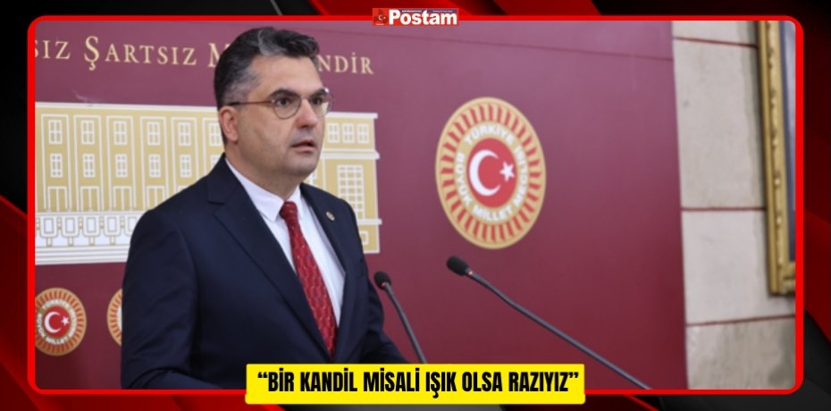  “Bir Kandil Misali Işık Olsa Razıyız”