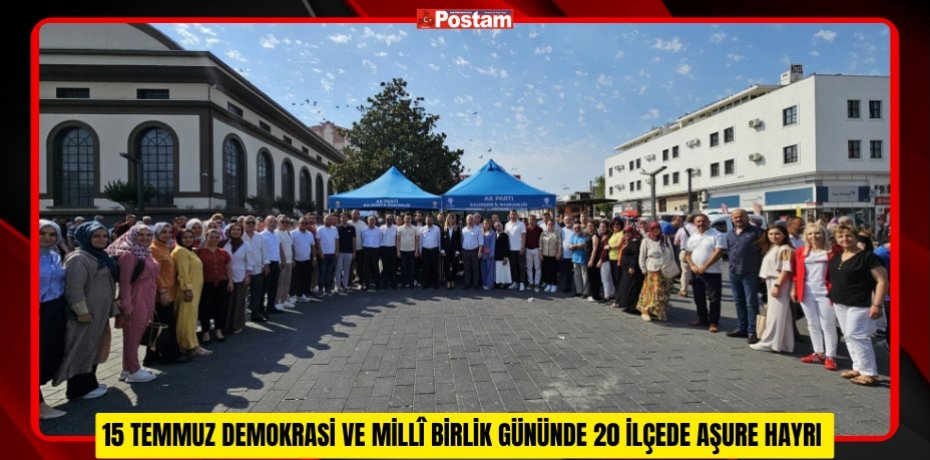 15 TEMMUZ DEMOKRASİ VE MİLLÎ BİRLİK GÜNÜNDE 20 İLÇEDE AŞURE HAYRI