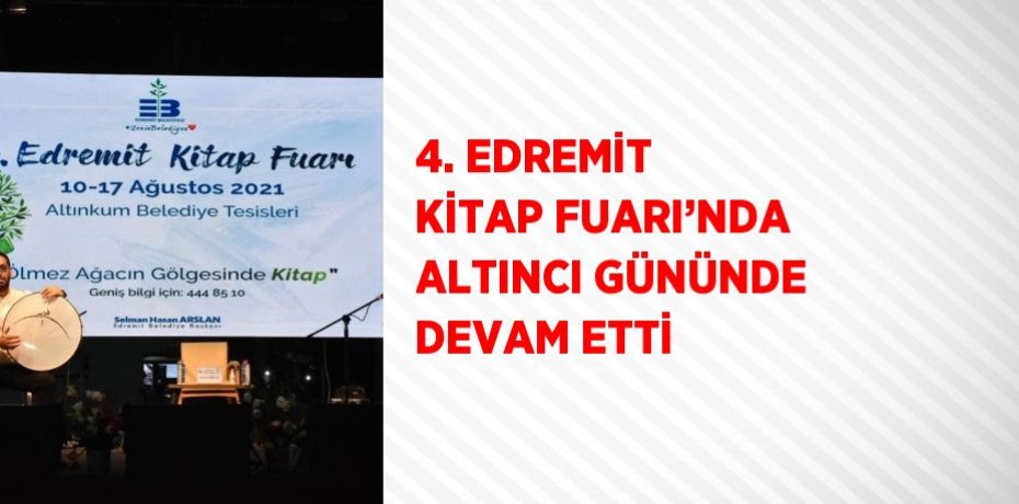 4. EDREMİT KİTAP FUARI’NDA ALTINCI GÜNÜNDE DEVAM ETTİ