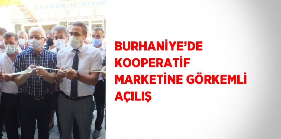 BURHANİYE’DE KOOPERATİF MARKETİNE GÖRKEMLİ AÇILIŞ