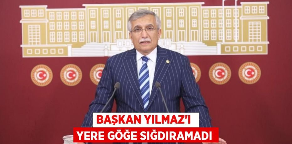 BAŞKAN YILMAZ’I  YERE GÖĞE SIĞDIRAMADI