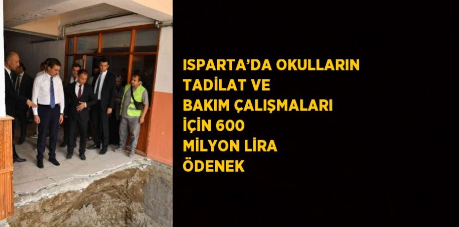 ISPARTA’DA OKULLARIN TADİLAT VE BAKIM ÇALIŞMALARI İÇİN 600 MİLYON LİRA ÖDENEK