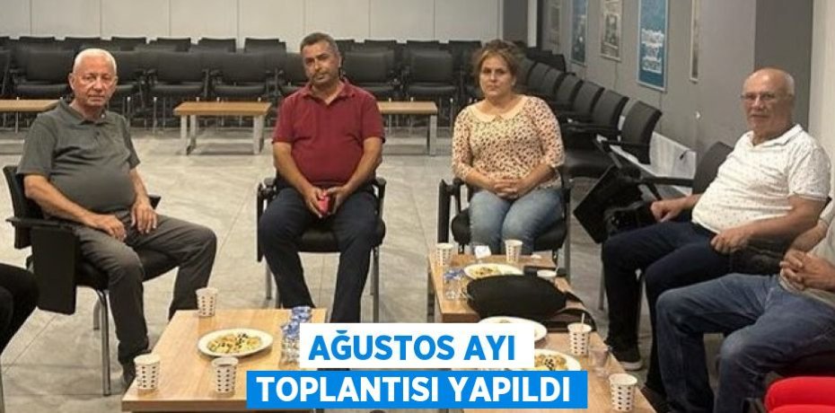 Ağustos ayı toplantısı yapıldı