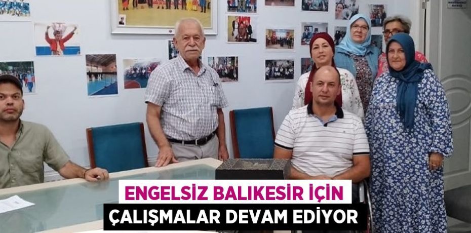 Engelsiz Balıkesir için çalışmalar devam ediyor