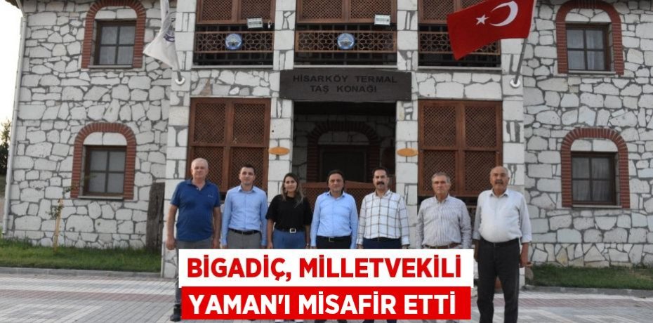 Bigadiç, Milletvekili Yaman'ı misafir etti