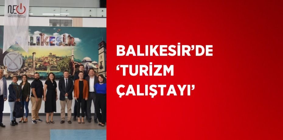 BALIKESİR’DE ‘TURİZM ÇALIŞTAYI’