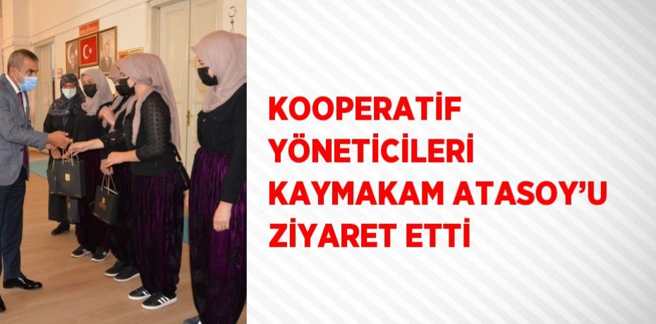 KOOPERATİF YÖNETİCİLERİ KAYMAKAM ATASOY’U ZİYARET ETTİ