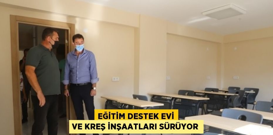 EĞİTİM DESTEK EVİ VE KREŞ İNŞAATLARI SÜRÜYOR
