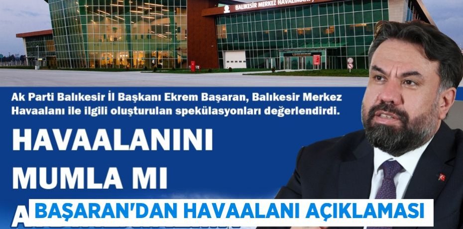 BAŞARAN’DAN HAVAALANI AÇIKLAMASI