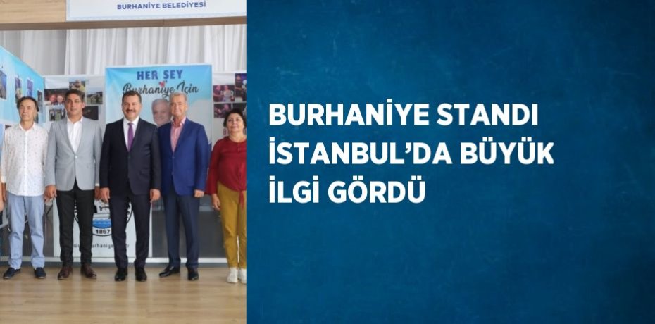 BURHANİYE STANDI İSTANBUL’DA BÜYÜK İLGİ GÖRDÜ