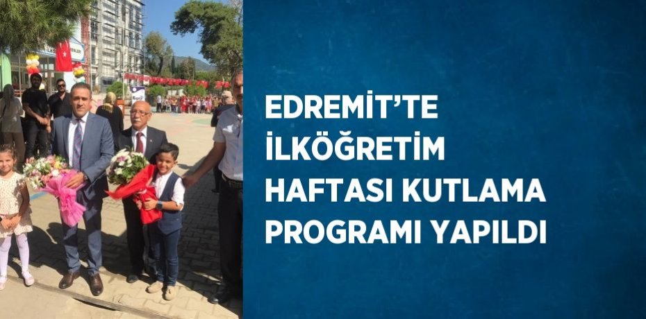 EDREMİT’TE İLKÖĞRETİM HAFTASI KUTLAMA PROGRAMI YAPILDI