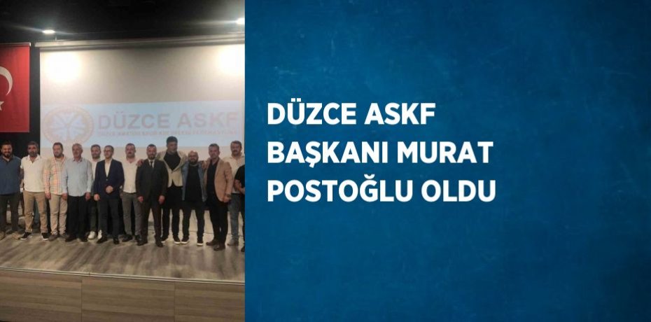 DÜZCE ASKF BAŞKANI MURAT POSTOĞLU OLDU