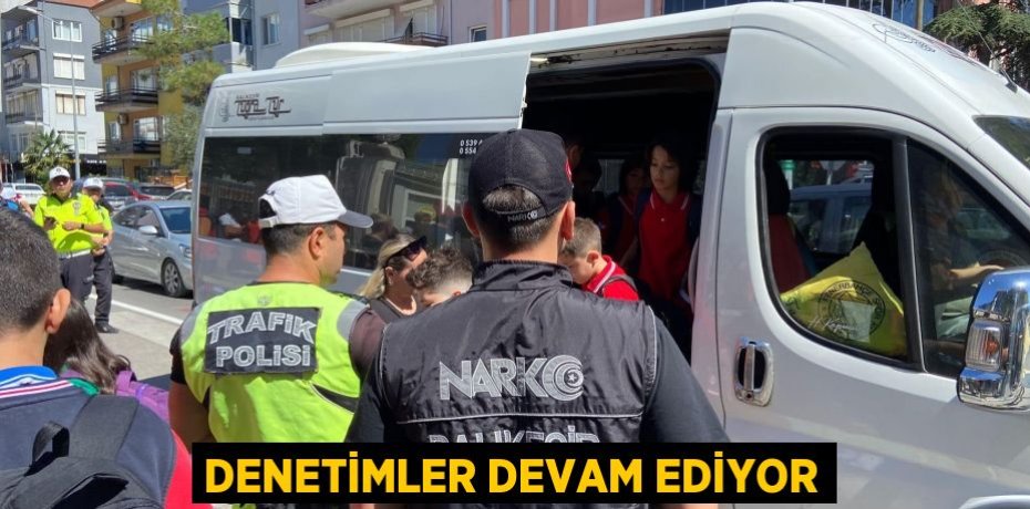 Denetimler devam ediyor