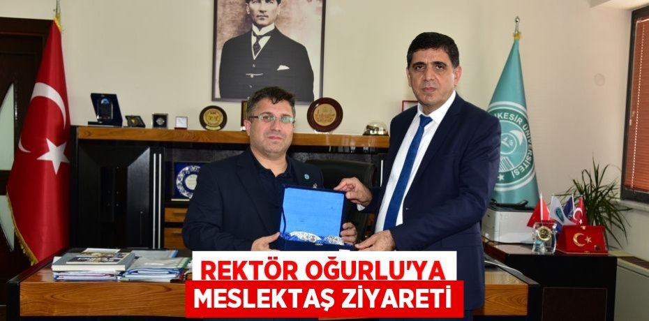 Rektör Oğurlu’ya Meslektaş ziyareti