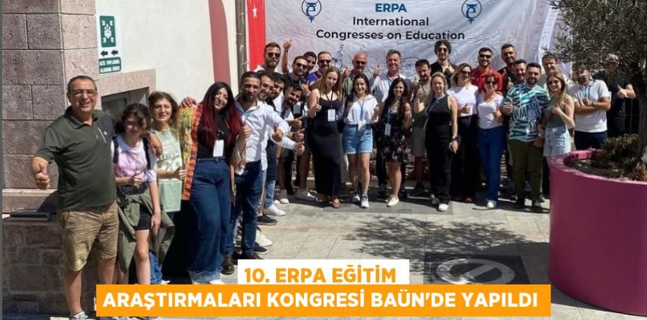 10. ERPA Eğitim Araştırmaları Kongresi BAÜN'de yapıldı
