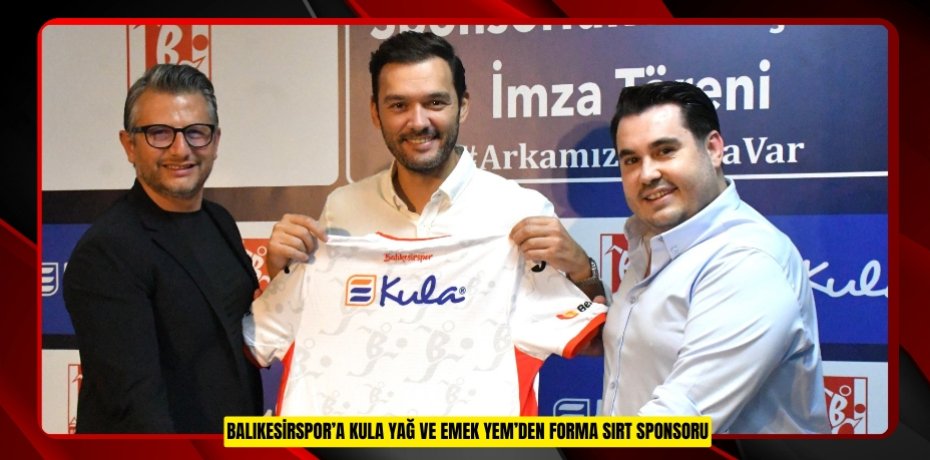 BALIKESİRSPOR’A KULA YAĞ VE EMEK YEM’DEN FORMA SIRT SPONSORU