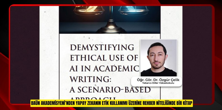BAÜN AKADEMİSYENİ’NDEN YAPAY ZEKANIN ETİK KULLANIMI ÜZERİNE REHBER NİTELİĞİNDE BİR KİTAP