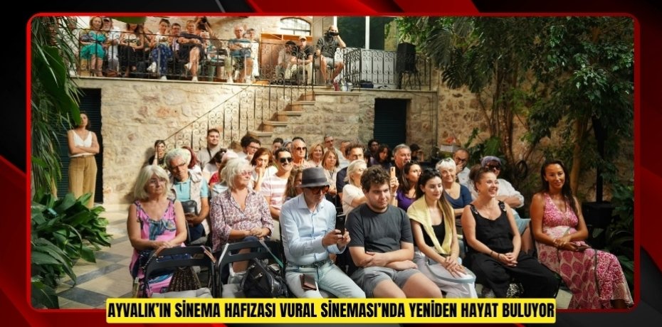 AYVALIK’IN SİNEMA HAFIZASI VURAL SİNEMASI’NDA YENİDEN HAYAT BULUYOR