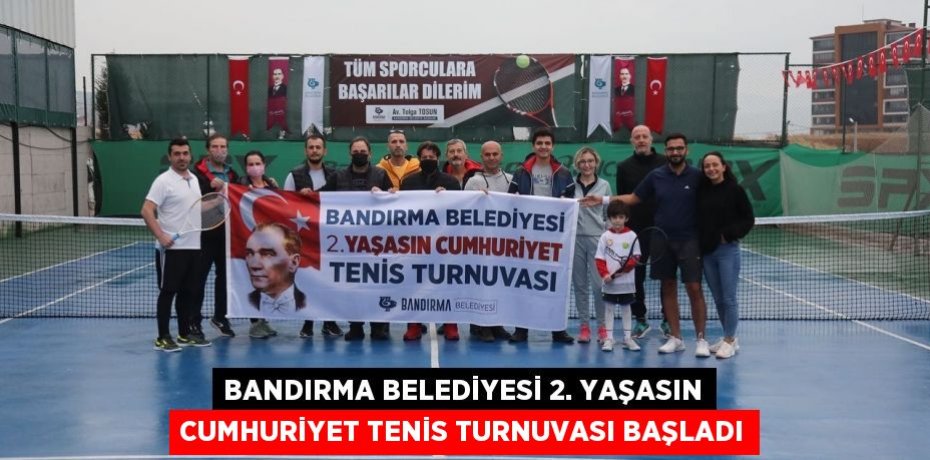 BANDIRMA BELEDİYESİ 2. YAŞASIN CUMHURİYET TENİS TURNUVASI BAŞLADI
