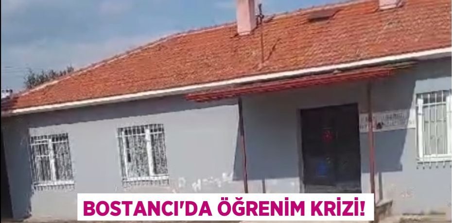 BOSTANCI’DA ÖĞRENİM KRİZİ!