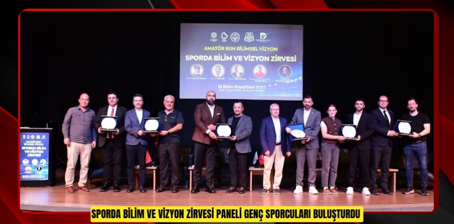 Sporda Bilim ve Vizyon Zirvesi paneli genç sporcuları buluşturdu  