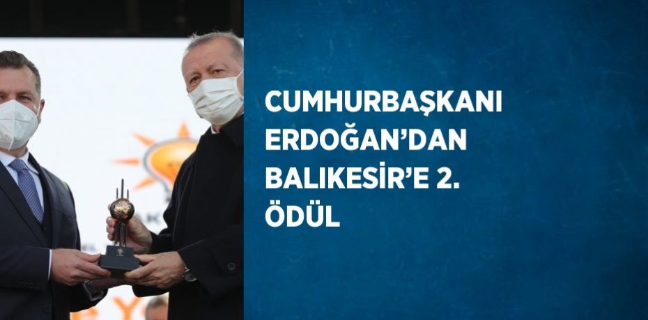 CUMHURBAŞKANI ERDOĞAN’DAN BALIKESİR’E 2. ÖDÜL