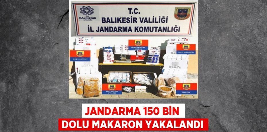 JANDARMA 150 BİN DOLU MAKARON YAKALANDI