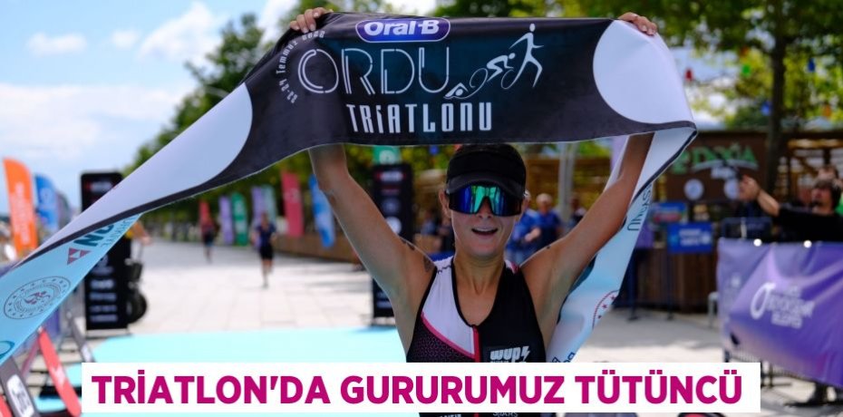 TRİATLON’DA GURURUMUZ TÜTÜNCÜ