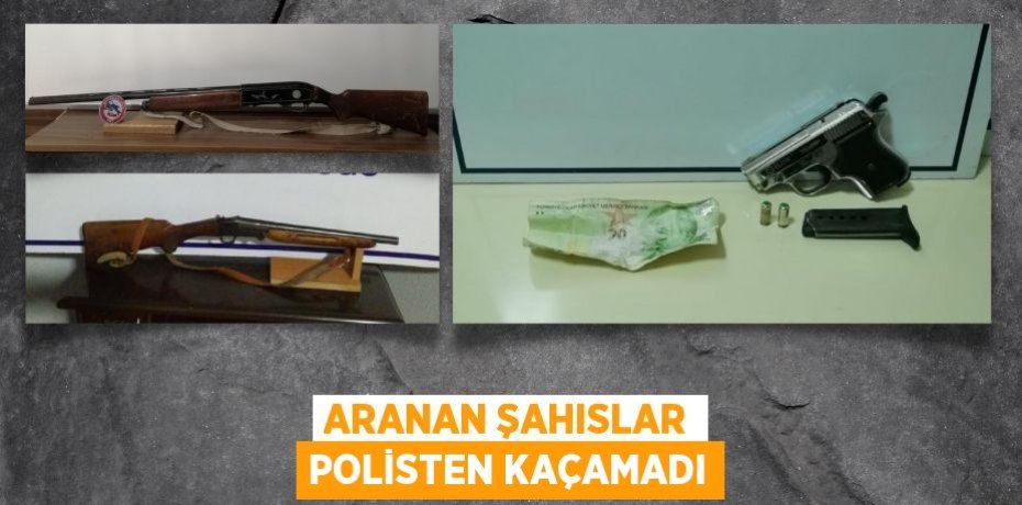 ARANAN ŞAHISLAR POLİSTEN KAÇAMADI