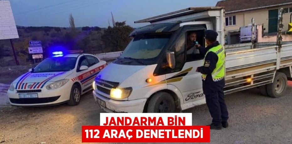 JANDARMA BİN 112 ARAÇ DENETLENDİ