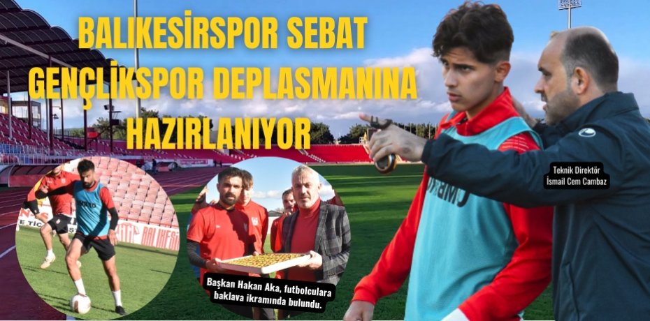 Balıkesirspor Sebat Gençlikspor deplasmanına hazırlanıyor 
