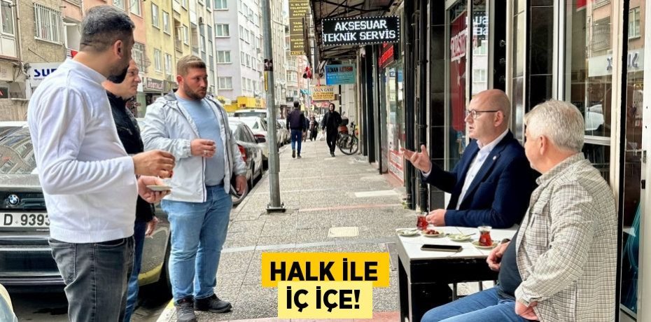 HALK İLE İÇ İÇE!