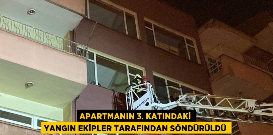 APARTMANIN 3. KATINDAKİ YANGIN EKİPLER TARAFINDAN SÖNDÜRÜLDÜ