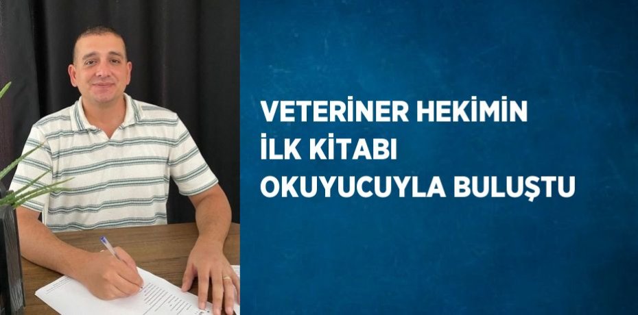 VETERİNER HEKİMİN İLK KİTABI OKUYUCUYLA BULUŞTU