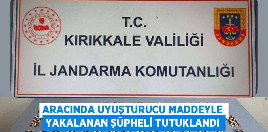 ARACINDA UYUŞTURUCU MADDEYLE YAKALANAN ŞÜPHELİ TUTUKLANDI