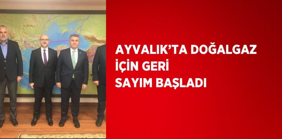 AYVALIK’TA DOĞALGAZ İÇİN GERİ SAYIM BAŞLADI