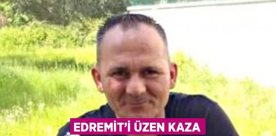 EDREMİT’İ ÜZEN KAZA