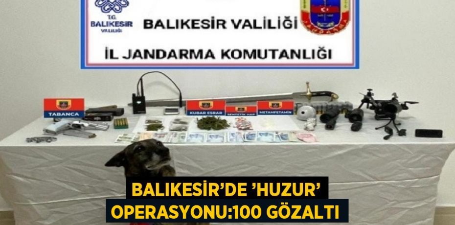BALIKESİR’DE ’HUZUR’ OPERASYONU:100 GÖZALTI