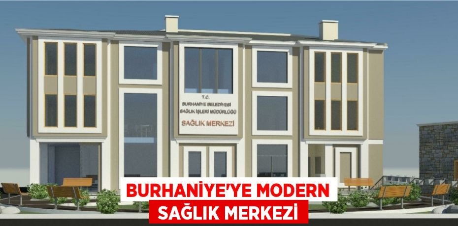 BURHANİYE’YE MODERN  SAĞLIK MERKEZİ
