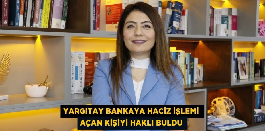 Yargıtay bankaya haciz işlemi açan kişiyi haklı buldu